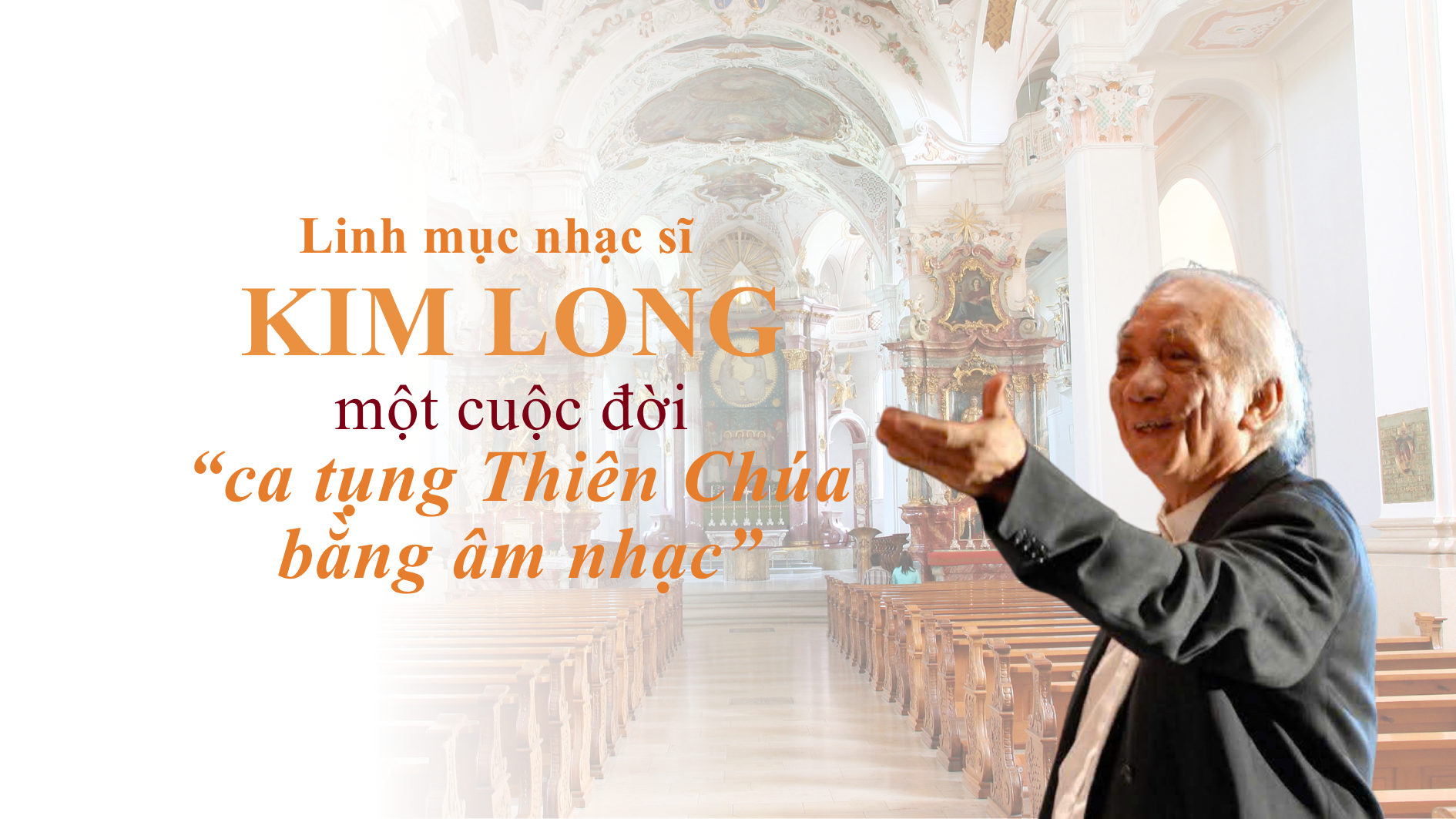 Linh mục nhạc sĩ Kim Long - một cuộc đời ca tụng Thiên Chúa bằng âm nhạc